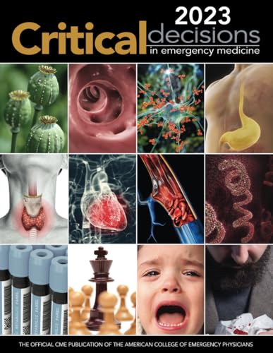 2023 Critical Decisions in Emergency Medicine: The Official CME Publication of the American College of Emergency Medicine (Critical Decisions in Emergency Medicine Annual Collection)