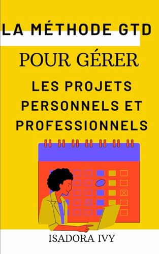 La méthode GTD pour gérer les projets personnels et professionnels