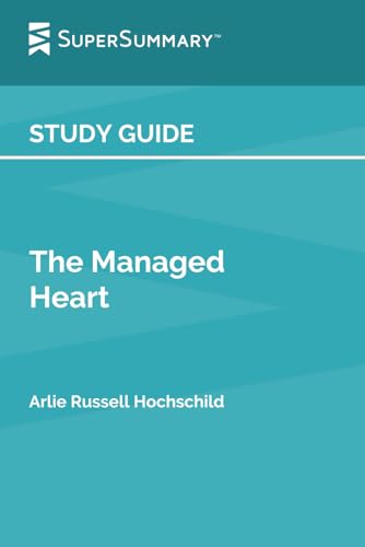 Study Guide: The Managed Heart by Arlie Russell Hochschild (SuperSummary)