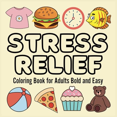 Stress Relief Coloring Book for Adults Bold and Easy: Simple and Cute Designs for Relaxations Featuring Flowers, Patterns, Animals, Landscape, Cute Things (Bold & Easy Coloring Pages)