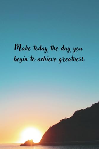 Make Today the Day You Begin to Achieve Greatness: NotebookLined / Journal,6x9,110 pages ,Soft Cover,Finish Matte