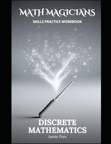 Discrete Mathematics Skills Practice Workbook: Practice Problems and Step by Step Solutions