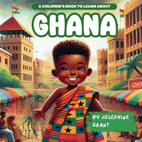 Ghana: A Children’s Book To Learn About Ghana