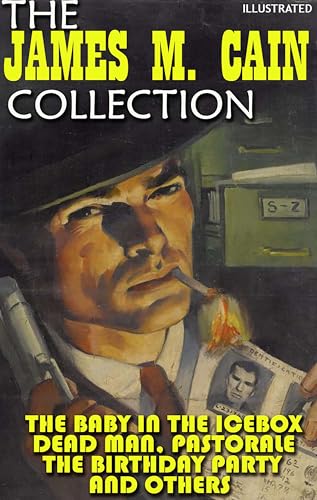 The James M. Cain Collection. Short stories. Illustrated: The Baby in the Icebox, Dead Man, Pastorale, The Birthday Party and others