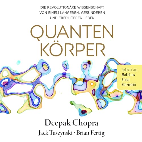 Quantenkörper: Die revolutionäre Wissenschaft von einem längeren, gesünderen und erfüllteren Leben
