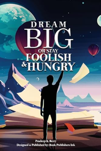 DREAM BIG OR STAY FOOLISH & HUNGRY