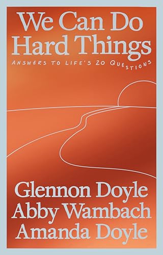 We Can Do Hard Things: Answers to Life's 20 Questions