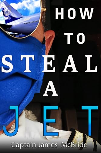 How to Steal a Jet: and Other Aviation Stories