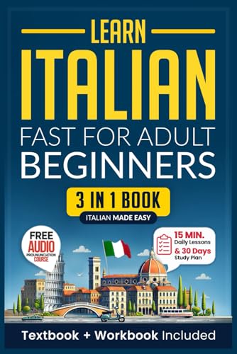 Learn Italian Fast for Adult Beginners: 3-in-1 Workbook: Master Italian with 15-Minute Daily Lessons, Practical Exercises, Common Words & Phrases, and Essential Grammar Rules to Live By (Easy Italian)