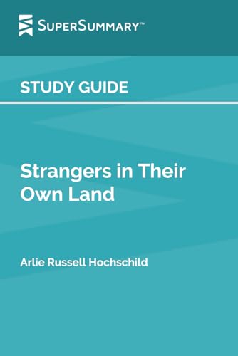 Study Guide: Strangers in Their Own Land by Arlie Russell Hochschild (SuperSummary)