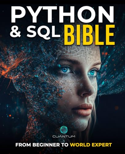 Python and SQL Bible: From Beginner to World Expert: Unleash the full potential of data analysis and manipulation by mastering Python and SQL