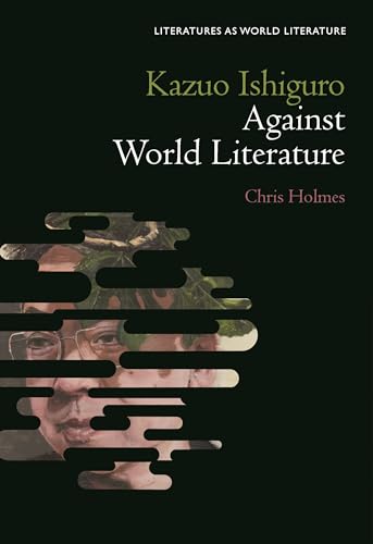 Kazuo Ishiguro Against World Literature (Literatures as World Literature)