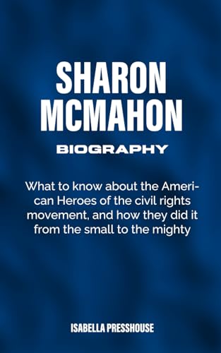 Sharon Mcmahon Biography: What to know about the American Heroes of the civil rights movement, and how they did it from the small to the mighty.