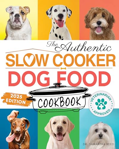 The Authentic Slow Cooker Dog Food Cookbook : Easy, Simple, Vet Approved, Nutrition-Based Home Cooked Recipes for all Breeds and Sizes Including Picky ... Homemade Dog Food Cookbook Series 2)