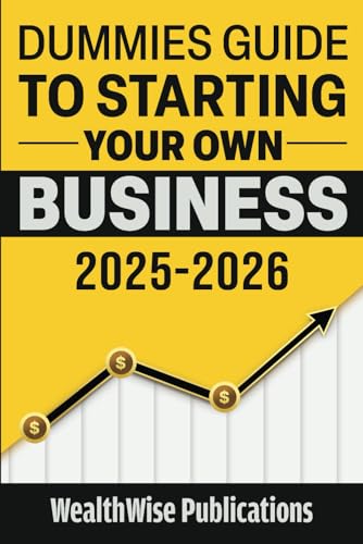 Dummies Guide to Starting Your Own Business: Your Definitive Guide to Launching a Successful Business Quickly and Efficiently — Gain an Edge