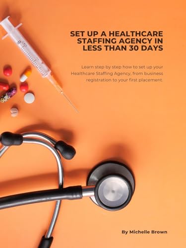 Set up a Healthcare Staffing Agency in less than 30 days