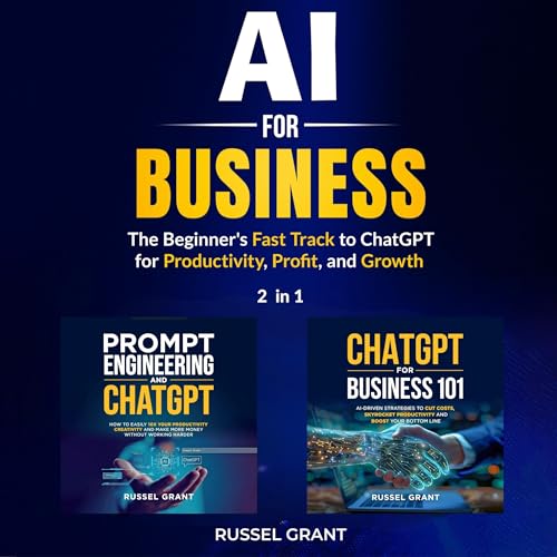 AI for Business: The Beginner's Fast Track to ChatGPT for Productivity, Profit, and Growth (2 books in 1)
