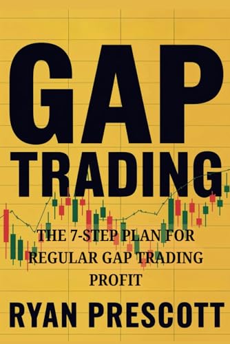 Gap Trading: How To Turn Every Trading Day Into A Payday Using Market Gaps. Beginner's Gap Trading Handbook: Earn Consistent Profits with Confidence