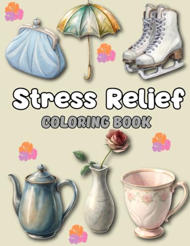Stress Relief: Coloring Book for Adults and Kids, Bold and Easy, Simple and Big Designs for Relaxation Featuring Animals, Landscape, Flowers, Patterns, Cute Things And Many More