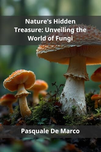 Nature's Hidden Treasure: Unveiling the World of Fungi