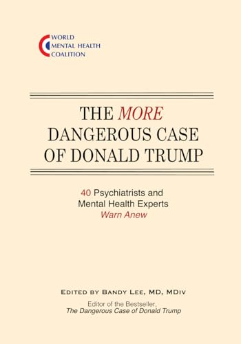 The More Dangerous Case of Donald Trump: 40 Psychiatrists and Mental Health Experts Warn Anew