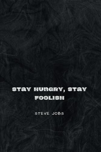 Stay Hungry, Stay Foolish: Inspirational Notebook for Ambitious Minds | Perfect for Entrepreneurs, Creatives, and Dreamers | College Ruled | Glossy Cover