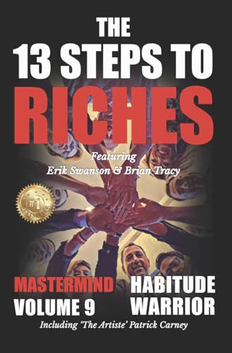 The 13 Steps to Riches - Habitude Warrior Volume 9 Mastermind: Special Edition Mastermind with Erik Swanson, Brian Tracy and Patrick Carney