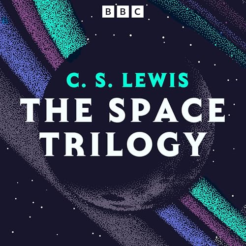 C. S. Lewis: The Space Trilogy: Out of the Silent Planet, Perelandra, plus a brand new full-cast BBC adaptation of That Hideous Strength