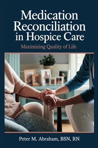 Medication Reconciliation in Hospice Care: Maximizing Quality of Life (Empowering Excellence in Hospice: A Nurse's Toolkit for Best Practices)