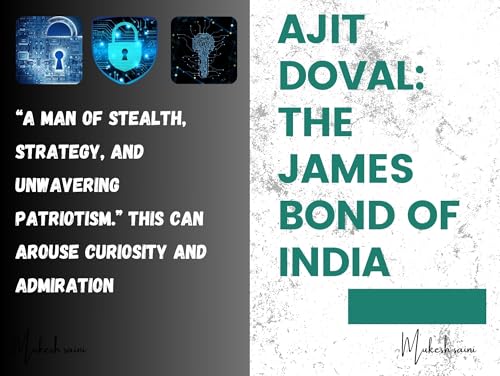 Ajit Doval: The James Bond of India: The Untold Story of India’s National Security Architect