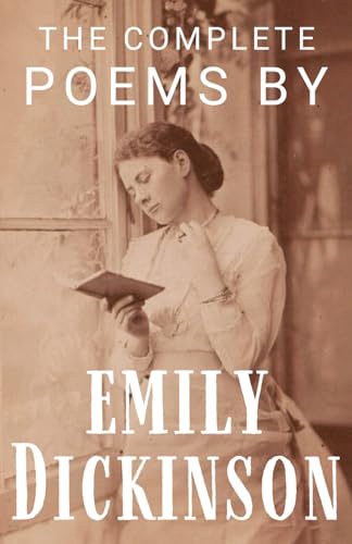 The Complete Poems by Emily Dickinson: Classic Poetry Anthology Book from an American Poet and Enigmatic Woman in Literature