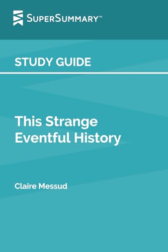 Study Guide: This Strange Eventful History by Claire Messud (SuperSummary)