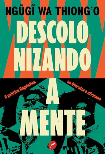 Descolonizando a mente: A política linguística na literatura africana (Portuguese Edition)