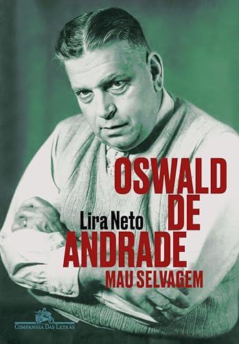 Oswald de Andrade: Mau selvagem (Portuguese Edition)