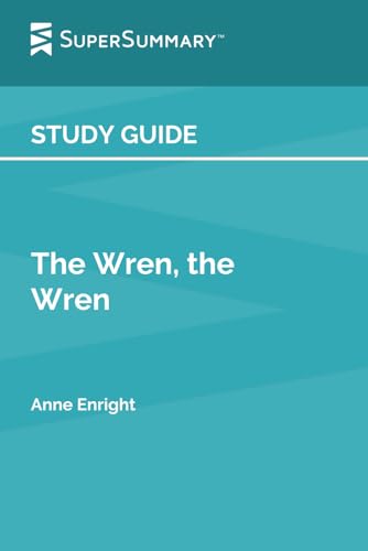 Study Guide: The Wren, the Wren by Anne Enright (SuperSummary)