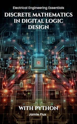 Discrete Mathematics in Digital Logic Design: With Python (Electrical Engineering Essentials with Python) (English Edition)