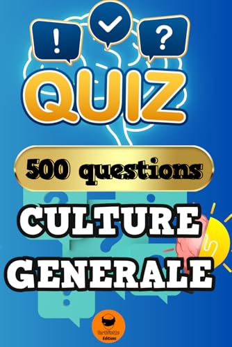 Quiz Culture Générale: Le Quizz Ultime de Culture Générale | 500 Questions pour Enrichir vos Connaissances et vous Amuser