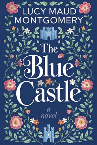 The Blue Castle: A Cozy Escape into Love and Self-Discovery by L.M. Montgomery: Ideal for Cozy Evenings, Travel Companions, and Bedtime Reading