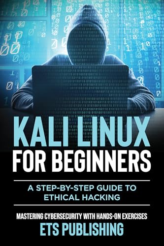 Kali Linux for Beginners, A step-by-step Guide to Ethical Hacking: Mastering Cybersecurity with Hands-On Exercises