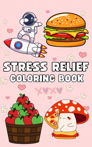 Stress Relief: Coloring Book for Adults, Teens and Kids, Bold and Easy, Simple and Big Designs for Relaxation Featuring Animals, Landscape, Flowers, Patterns, Cute Things And Many More