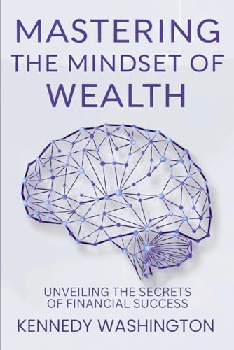 Mastering the Mindset of Wealth: Unveiling the Secrets of Financial Success