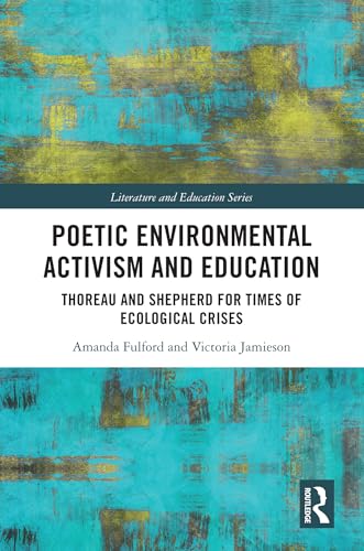Poetic Environmental Activism and Education: Thoreau and Shepherd for Times of Ecological Crises (Literature and Education) (English Edition)