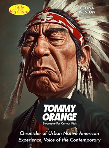 Tommy Orange Biography For Curious Kids: Chronicler of Urban Native American Experience, Voice of the Contemporary (Biography For Kids)