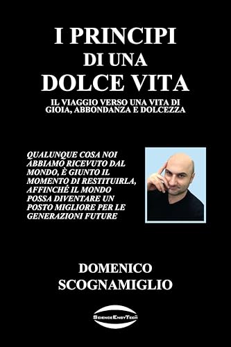 I PRINCIPI DI UNA DOLCE VITA: IL VIAGGIO VERSO UNA VITA DI GIOIA, ABBONDANZA E DOLCEZZA (Italian Edition)
