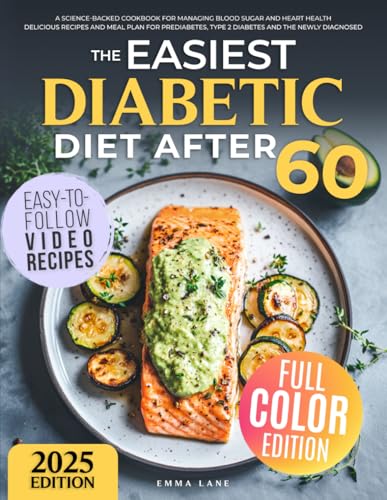 The Easiest Diabetic Diet After 60: A Science-Backed Cookbook for Managing Blood Sugar and Heart Health | Delicious Recipes and Meal Plan for ... the Newly Diagnosed (Diabetes Made Simple)