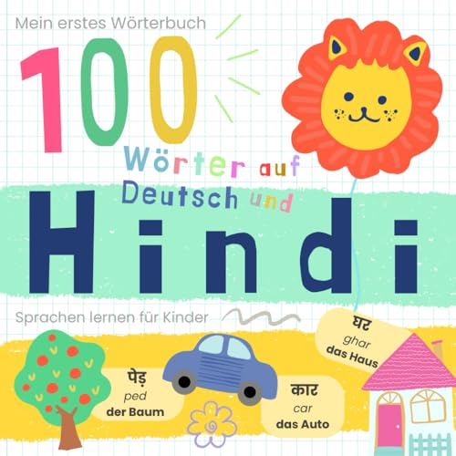 Mein erstes Wörterbuch 100 Wörter auf Hindi und Deutsch Hindi Sprache lernen: Hindi lernen für Anfänger, Vokabeln für zweisprachige Kinder