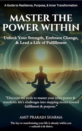 Master the Power Within: A Guide to Resilience, Purpose, & Inner Transformation