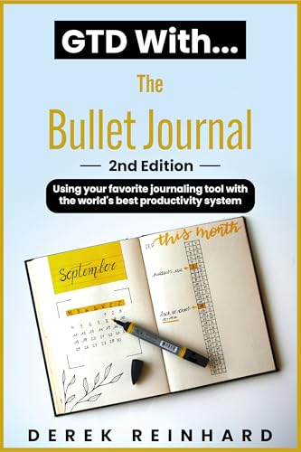 GTD With The Bullet Journal - 2nd Edition: Using your favorite journaling tool with the world’s best productivity system