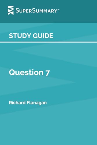 Study Guide: Question 7 by Richard Flanagan (SuperSummary)
