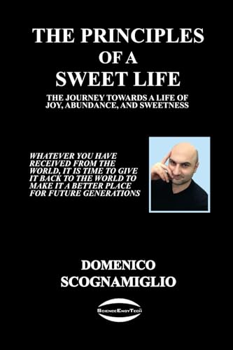 The Principles of a Sweet Life: The Journey towards a Life of Joy, Abundance, and Sweetness